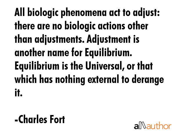 All biologic phenomena act to adjust: there are no biologic actions other than adjustments.... - Charles Fort Quote GIF