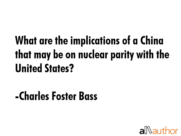 What are the implications of a China that may be on nuclear parity with the United States? - Charles Foster Bass Quote GIF