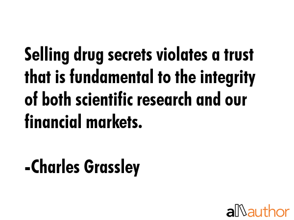 Selling drug secrets violates a trust that is fundamental to the integrity of both scientific... - Charles Grassley Quote GIF