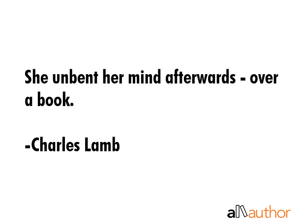 She unbent her mind afterwards - over a book. - Charles Lamb Quote GIF