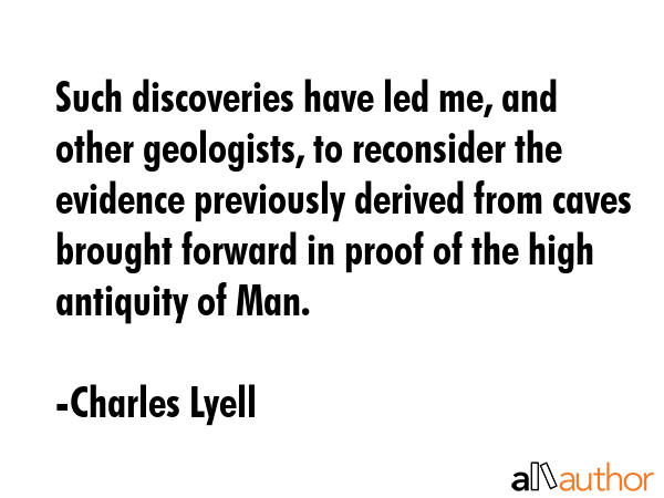 Such discoveries have led me, and other geologists, to reconsider the evidence previously derived... - Charles Lyell Quote GIF