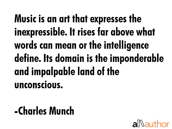 Music is an art that expresses the inexpressible. It rises far above what words can mean or the... - Charles Munch Quote GIF