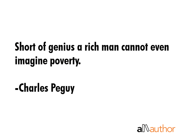 Short of genius a rich man cannot even imagine poverty. - Charles Peguy Quote GIF