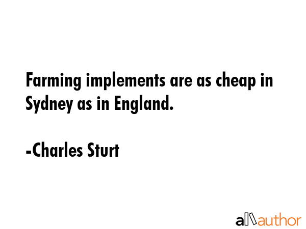 Farming implements are as cheap in Sydney as in England. - Charles Sturt Quote GIF
