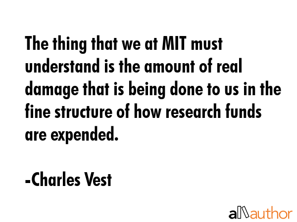 The thing that we at MIT must understand is the amount of real damage that is being done to us in... - Charles Vest Quote GIF