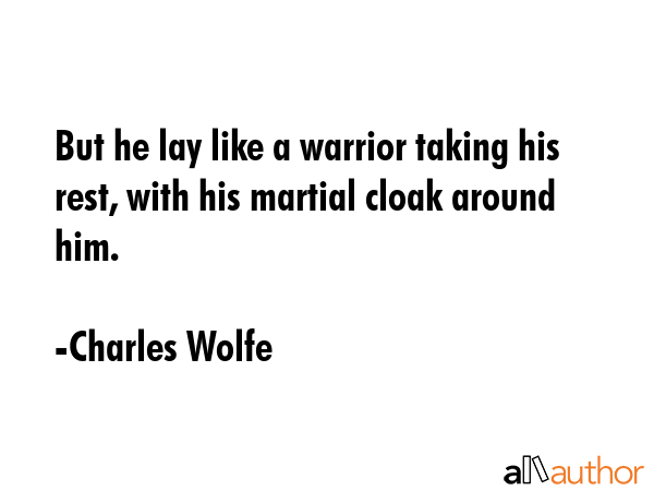But he lay like a warrior taking his rest, with his martial cloak around him. - Charles Wolfe Quote GIF