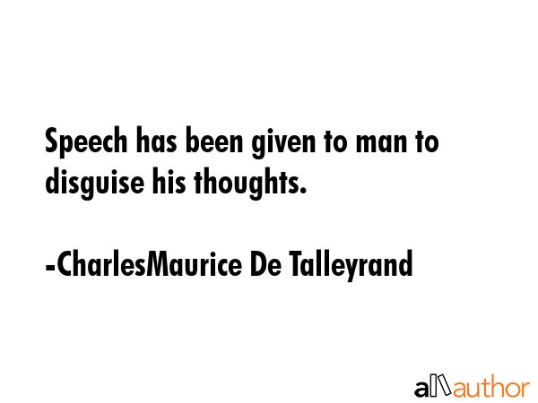 Speech has been given to man to disguise his thoughts. - CharlesMaurice De Talleyrand Quote GIF