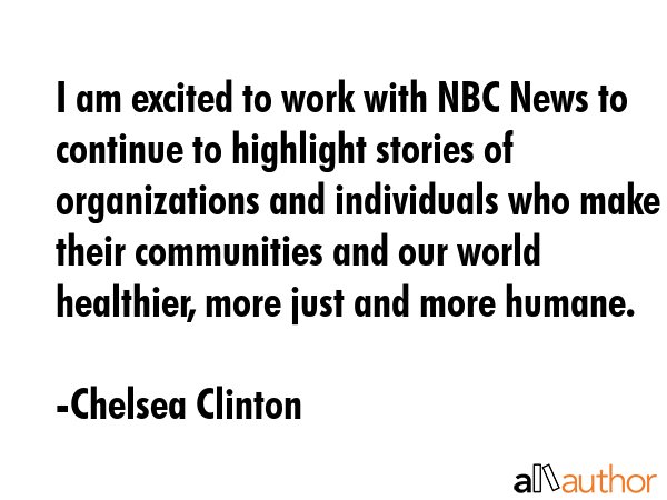 I am excited to work with NBC News to continue to highlight stories of organizations and... - Chelsea Clinton Quote GIF