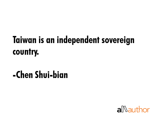 Taiwan is an independent sovereign country. - Chen Shui-bian Quote GIF