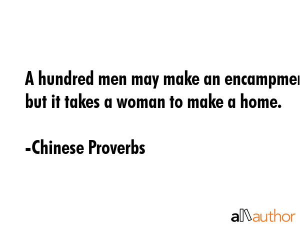 A hundred men may make an encampment, but it takes a woman to make a home. - Chinese Proverbs Quote GIF