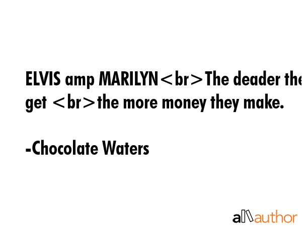 ELVIS amp MARILYNThe deader they get the more money they make. - Chocolate Waters Quote GIF