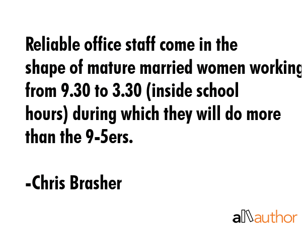 Reliable office staff come in the shape of mature married women working from 9.30 to 3.30 (inside... - Chris Brasher Quote GIF