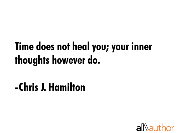 Time does not heal you; your inner thoughts however do. - Chris J. Hamilton Quote GIF