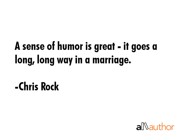 A sense of humor is great - it goes a long, long way in a marriage. - Chris Rock Quote GIF