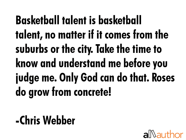 Basketball talent is basketball talent, no matter if it comes from the suburbs or the city. Take... - Chris Webber Quote GIF