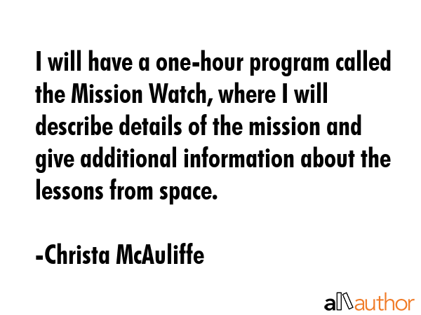 I will have a one-hour program called the Mission Watch, where I will describe details of the... - Christa McAuliffe Quote GIF