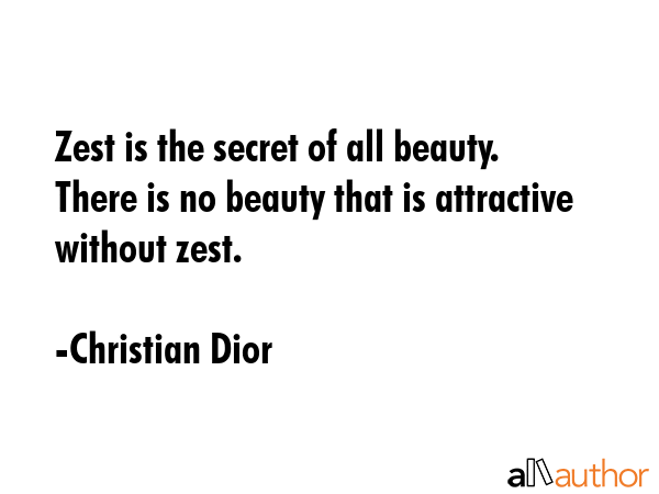 Zest is the secret of all beauty. There is no beauty that is attractive without zest. - Christian Dior Quote GIF
