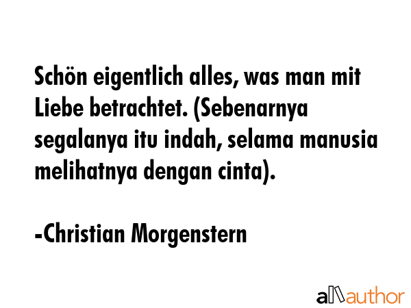 Schön eigentlich alles, was man mit Liebe betrachtet. (Sebenarnya segalanya itu indah, selama... - Christian Morgenstern Quote GIF