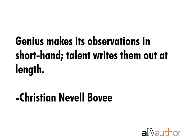 Genius makes its observations in short-hand; talent writes them out at length. - Christian Nevell Bovee Quote GIF