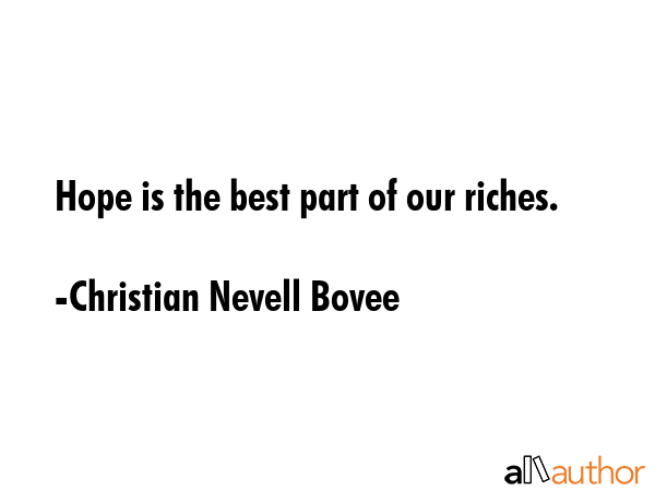 Hope is the best part of our riches. - Christian Nevell Bovee Quote GIF