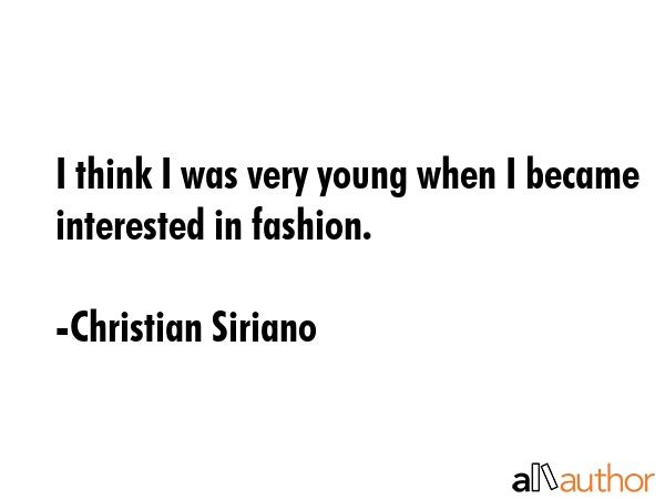 I think I was very young when I became interested in fashion. - Christian Siriano Quote GIF
