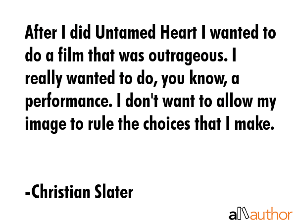 After I did Untamed Heart I wanted to do a film that was outrageous. I really wanted to do, you... - Christian Slater Quote GIF