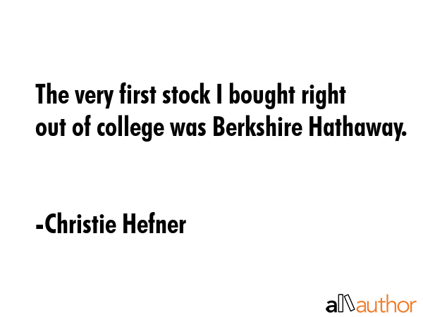 The very first stock I bought right out of college was Berkshire Hathaway. - Christie Hefner Quote GIF