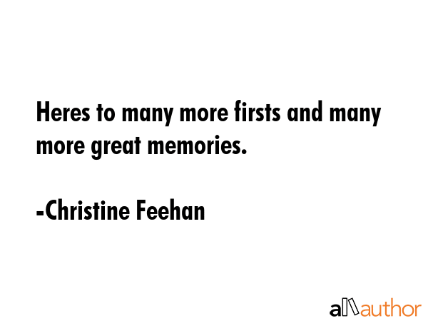 Heres to many more firsts and many more great memories. - Christine Feehan Quote GIF