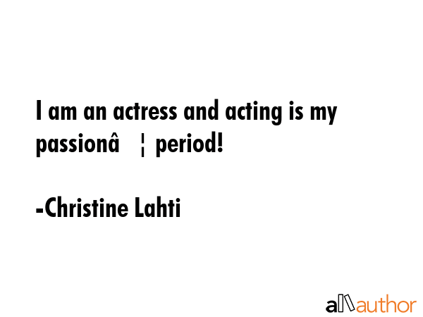 I am an actress and acting is my passion… period! - Christine Lahti Quote GIF