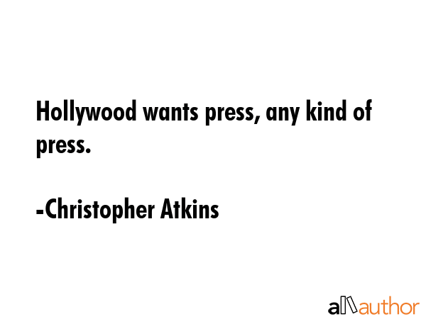 Hollywood wants press, any kind of press. - Christopher Atkins Quote GIF