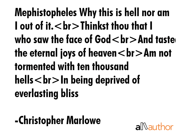 Mephistopheles Why this is hell nor am I out of it.Thinkst thou that I who saw the face of GodAnd... - Christopher Marlowe Quote GIF