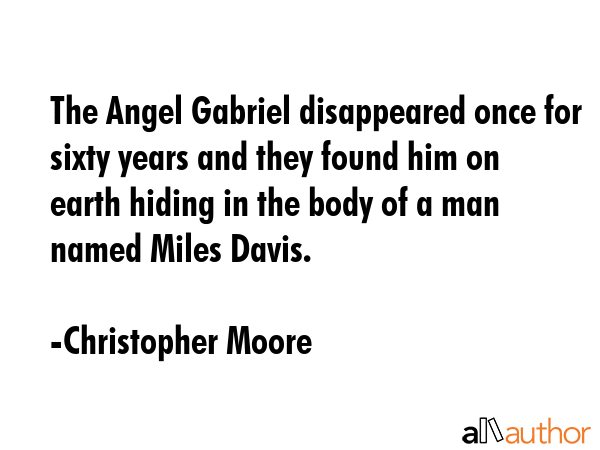 The Angel Gabriel disappeared once for sixty years and they found him on earth hiding in the body... - Christopher Moore Quote GIF