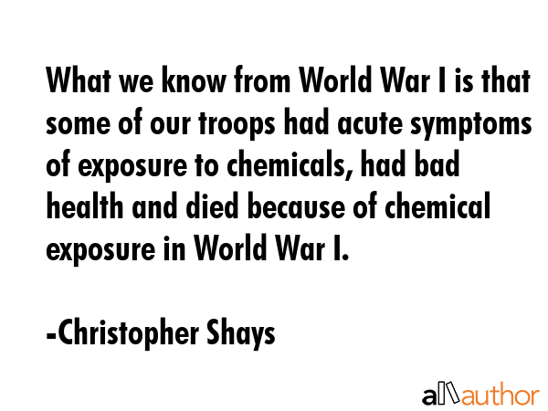 What we know from World War I is that some of our troops had acute symptoms of exposure to... - Christopher Shays Quote GIF