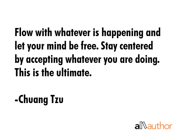 Flow with whatever is happening and let your mind be free. Stay centered by accepting whatever you... - Chuang Tzu Quote GIF