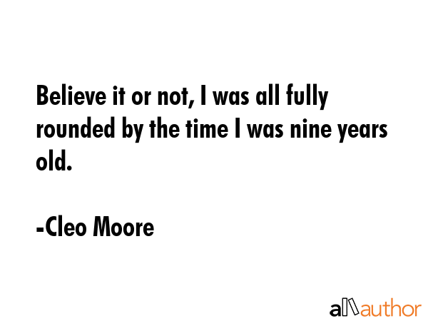 Believe it or not, I was all fully rounded by the time I was nine years old. - Cleo Moore Quote GIF