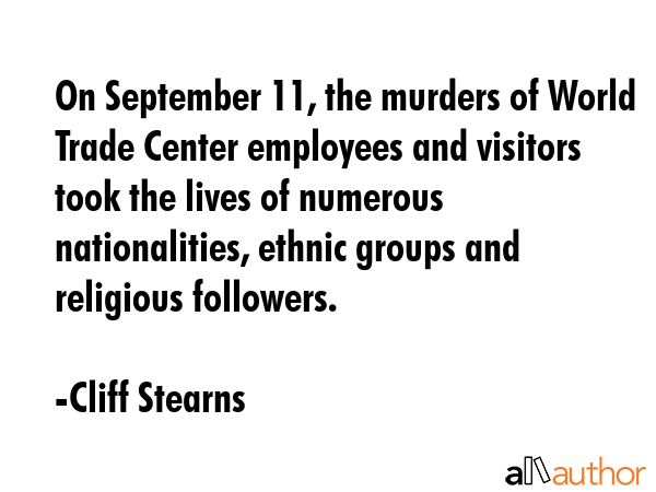 On September 11, the murders of World Trade Center employees and visitors took the lives of... - Cliff Stearns Quote GIF