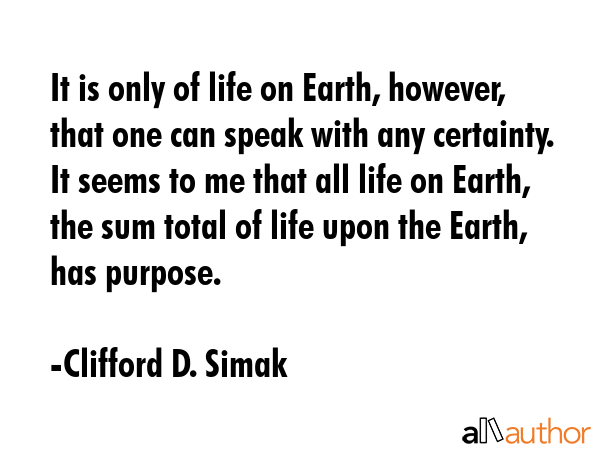 It is only of life on Earth, however, that one can speak with any certainty. It seems to me that... - Clifford D. Simak Quote GIF