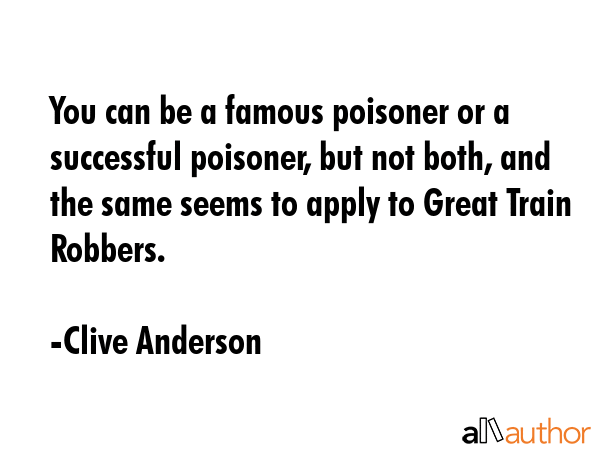 You can be a famous poisoner or a successful poisoner, but not both, and the same seems to apply to... - Clive Anderson Quote GIF