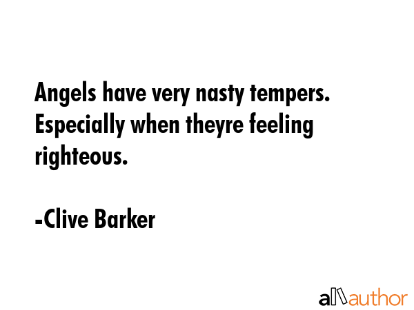 Angels have very nasty tempers. Especially when theyre feeling righteous. - Clive Barker Quote GIF