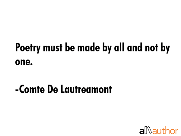 Poetry must be made by all and not by one. - Comte De Lautreamont Quote GIF