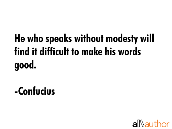 He who speaks without modesty will find it difficult to make his words good. - Confucius Quote GIF