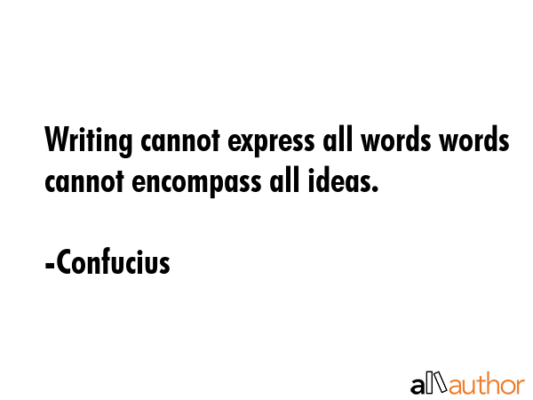 Writing cannot express all words words cannot encompass all ideas. - Confucius Quote GIF