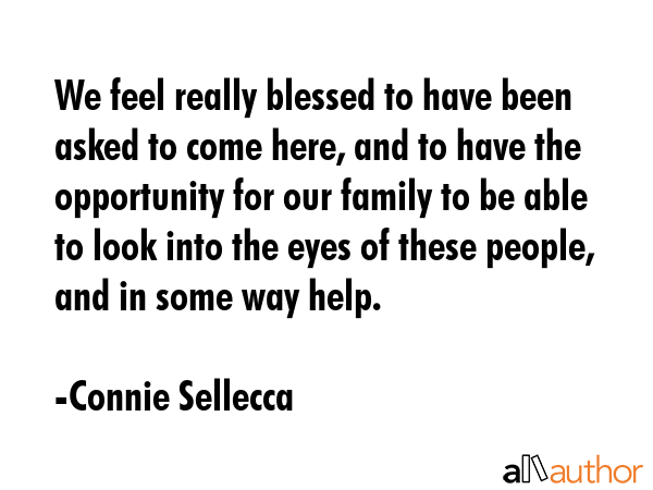 We feel really blessed to have been asked to come here, and to have the opportunity for our family... - Connie Sellecca Quote GIF