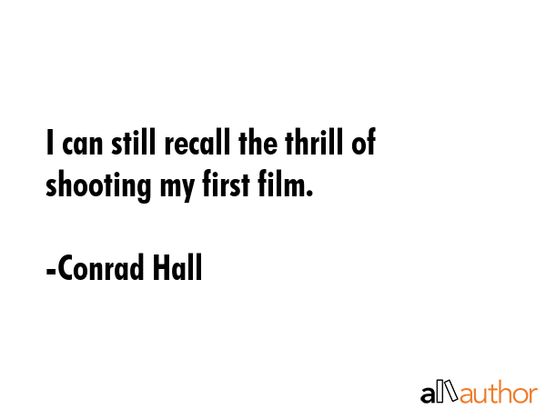 I can still recall the thrill of shooting my first film. - Conrad Hall Quote GIF
