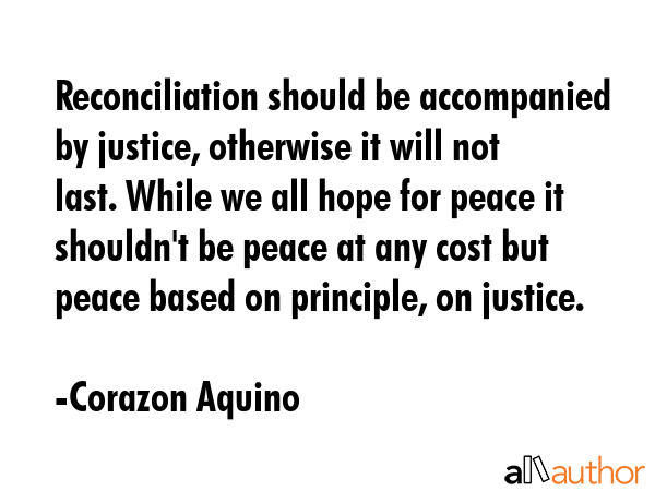 Reconciliation should be accompanied by justice, otherwise it will not last. While we all hope for... - Corazon Aquino Quote GIF