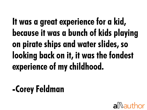 It was a great experience for a kid, because it was a bunch of kids playing on pirate ships and... - Corey Feldman Quote GIF