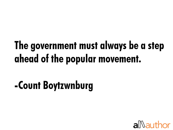 The government must always be a step ahead of the popular movement. - Count Boytzwnburg Quote GIF