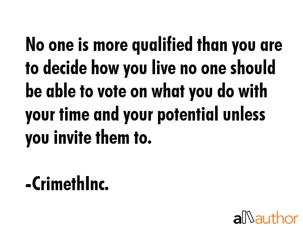 No one is more qualified than you are to decide how you live no one should be able to vote on what... - CrimethInc. Quote GIF