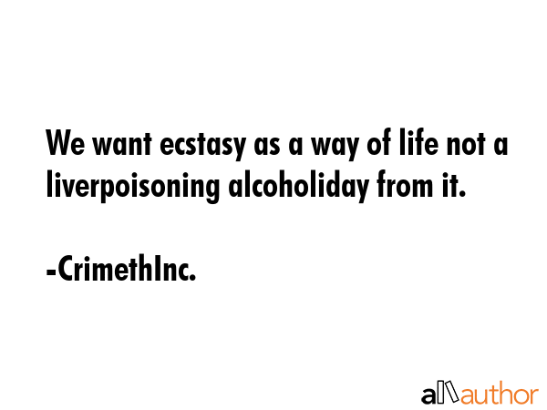 We want ecstasy as a way of life not a liverpoisoning alcoholiday from it. - CrimethInc. Quote GIF