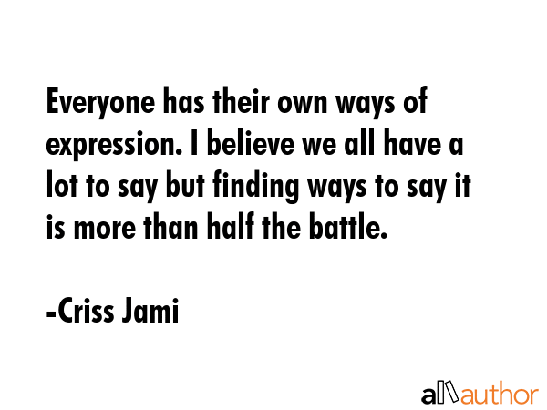 Everyone has their own ways of expression. I believe we all have a lot to say but finding ways to... - Criss Jami Quote GIF